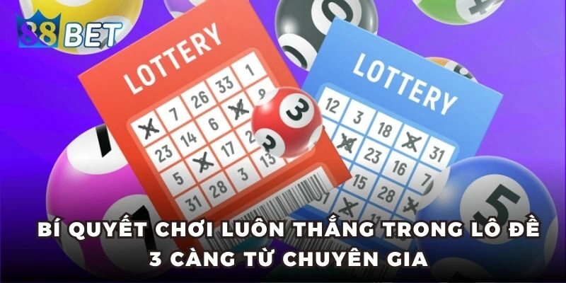 Lô Đề 3 Càng - Cách Chơi Giúp Thành Viên Dễ Trúng Thưởng Bí quyết chơi luôn thắng trong lô đề 3 càng từ chuyên gia