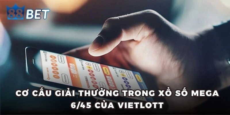 Xổ Số Mega 6/45 - Tuyệt Chiêu Giúp Bạn Trúng Thưởng Tiền Tỷ Cơ cấu giải thưởng trong xổ số Mega 6/45 của Vietlott