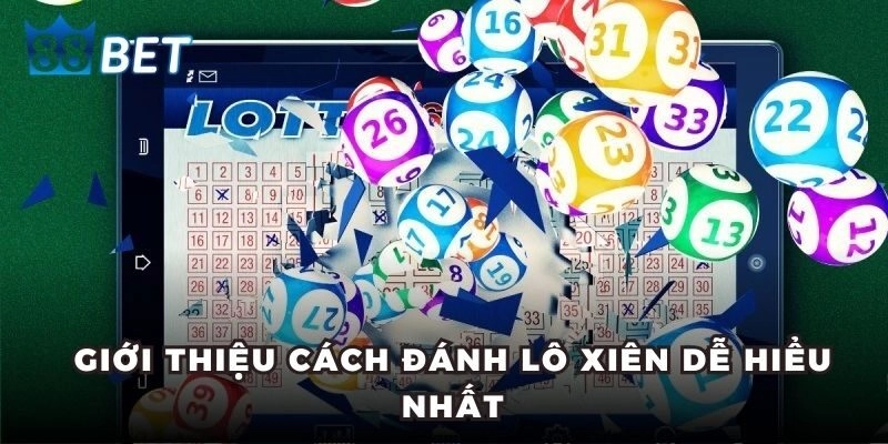 Lô Xiên - Cách Đánh Hiệu Quả Giúp Anh Em Luôn Thắng Lớn Giới thiệu cách đánh lô xiên dễ hiểu nhất